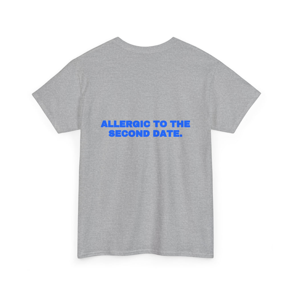 Allergic to the second date. Tee
