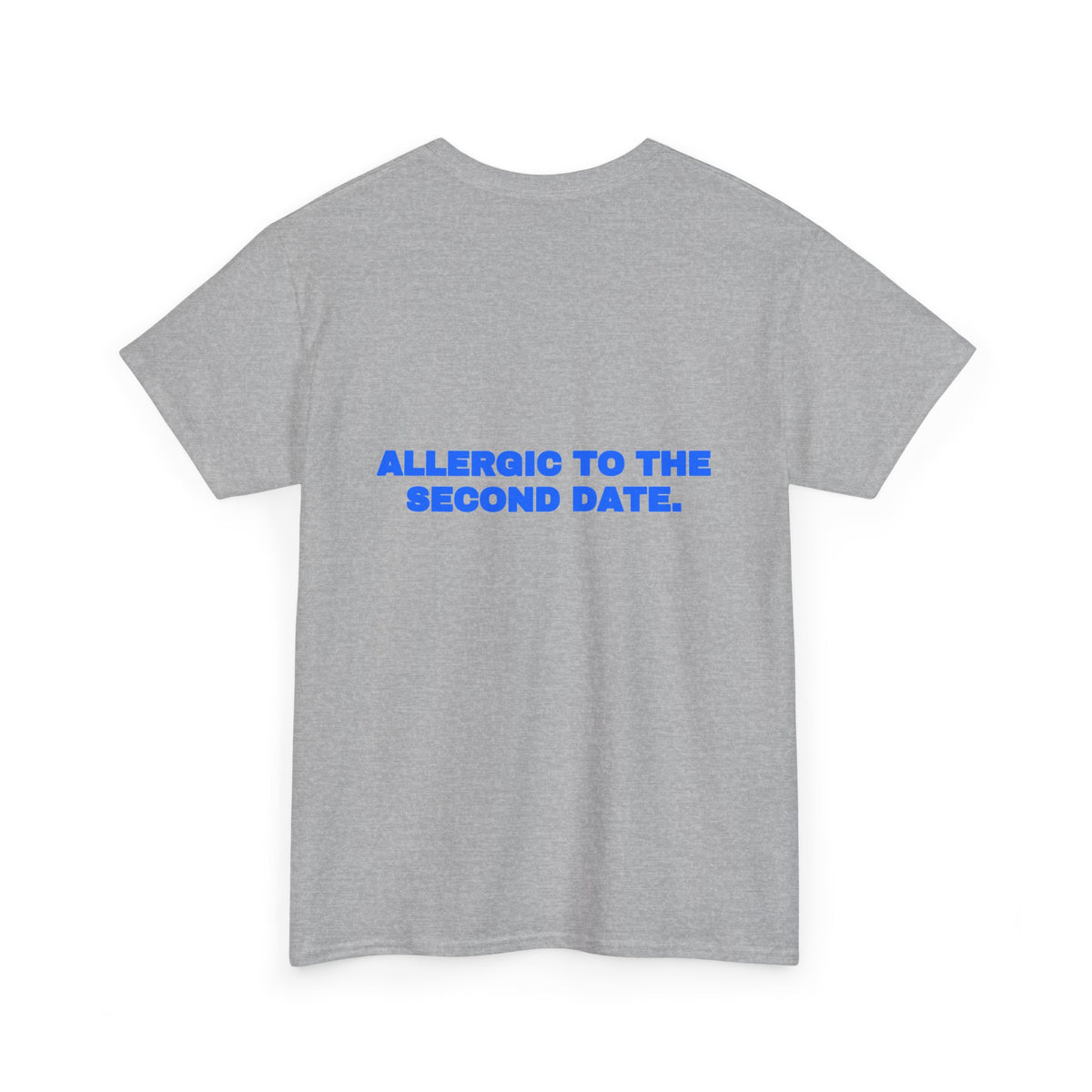 Allergic to the second date. Tee