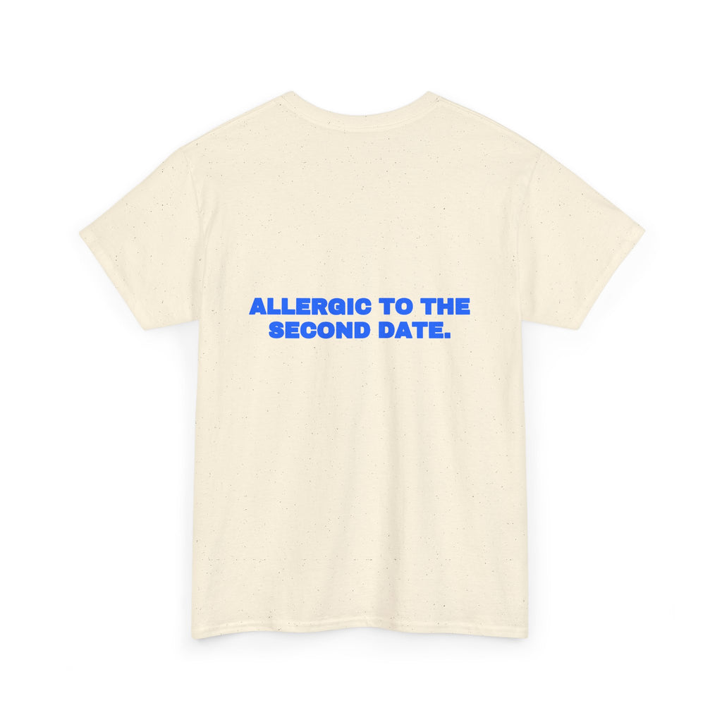 Allergic to the second date. Tee