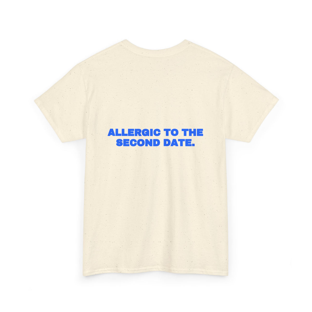 Allergic to the second date. Tee