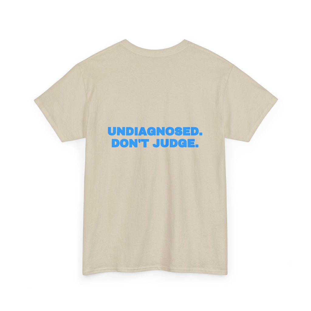 Undiagnosed. Don't judge. Tee · Sky