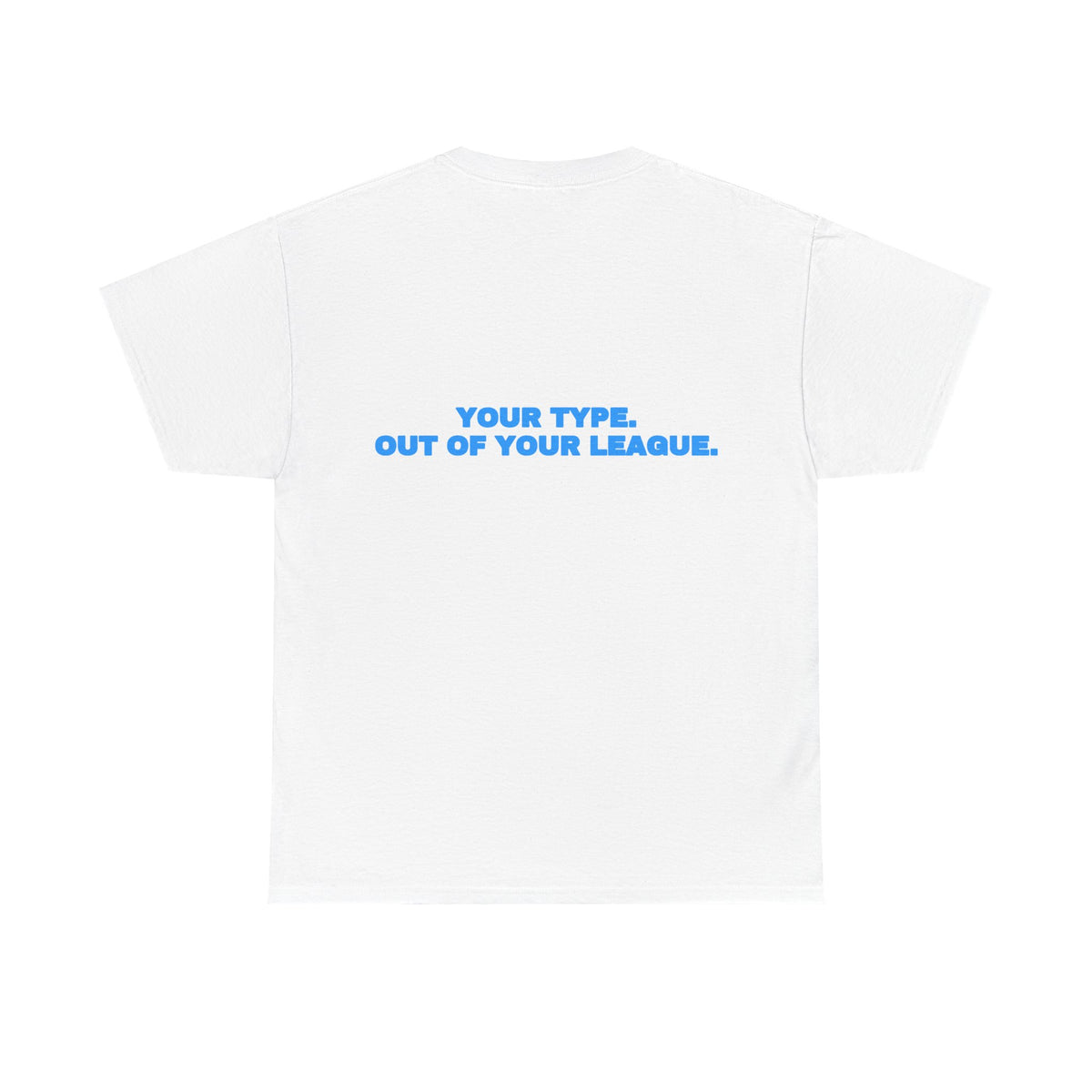 Your type. Out of your league. Tee · Sky
