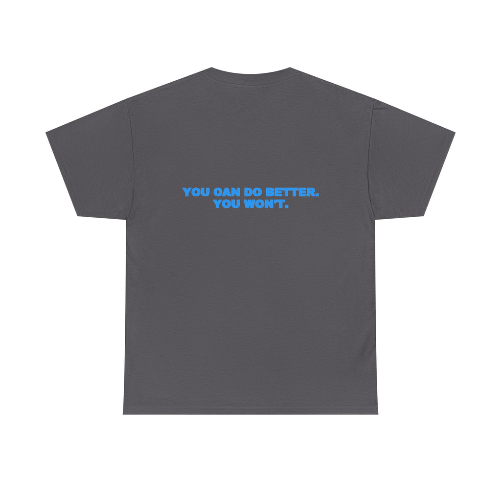 You can do better. You won't. Tee · Sky (dark)