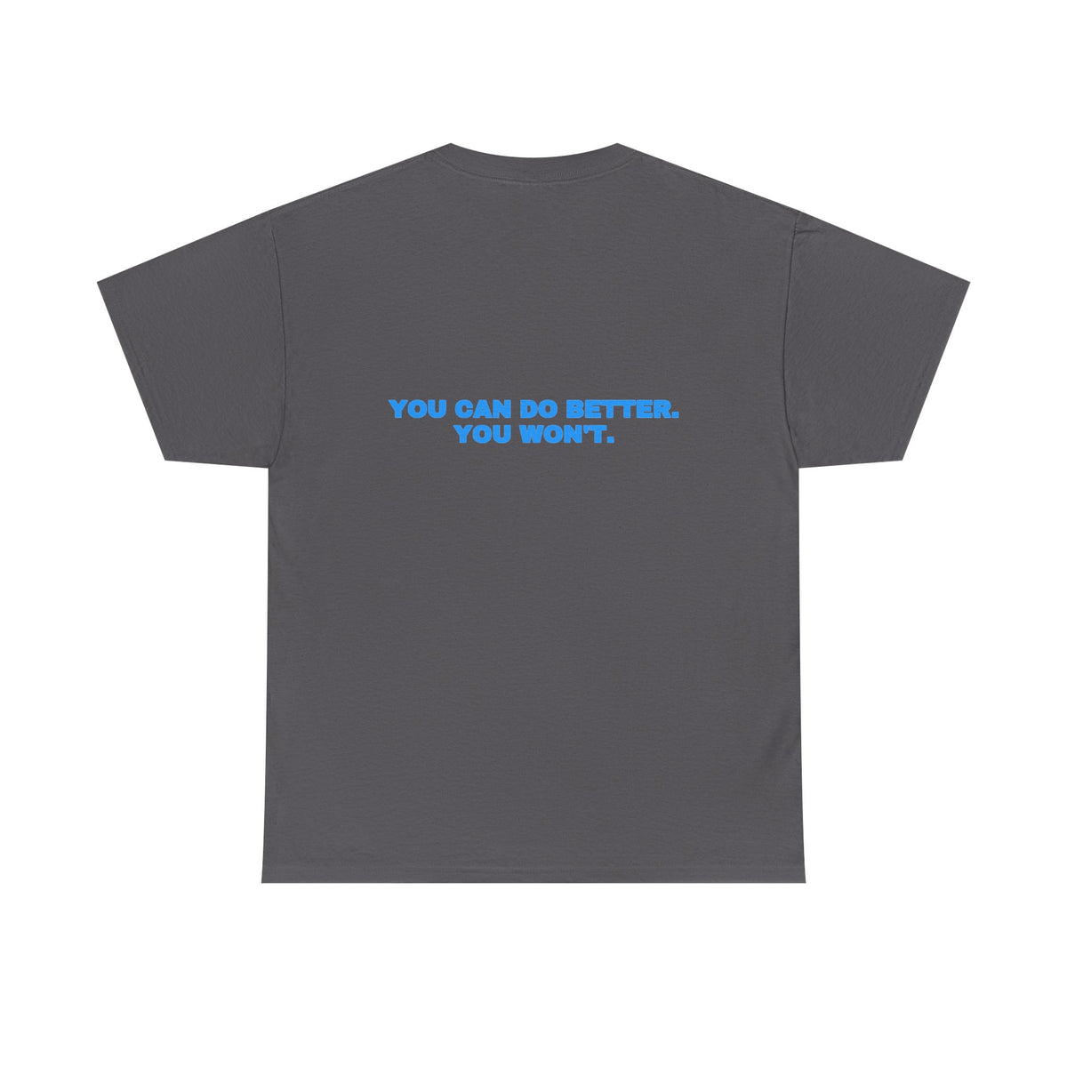 You can do better. You won't. Tee · Sky (dark)