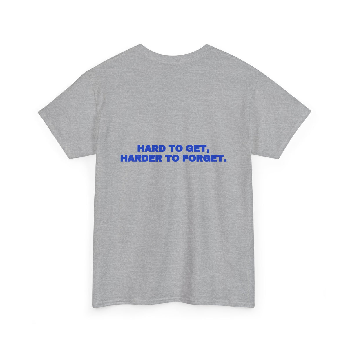 Hard to get, harder to forget. Tee · Cobalt