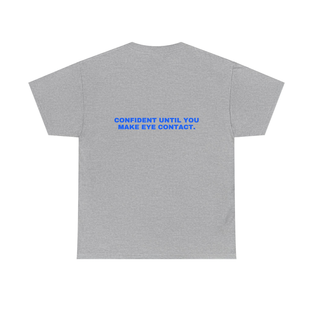 Confident until you make eye contact. Statement Tee - Soft Classic Cotton, Funny Flirty Dating Gift | Seen Zoned