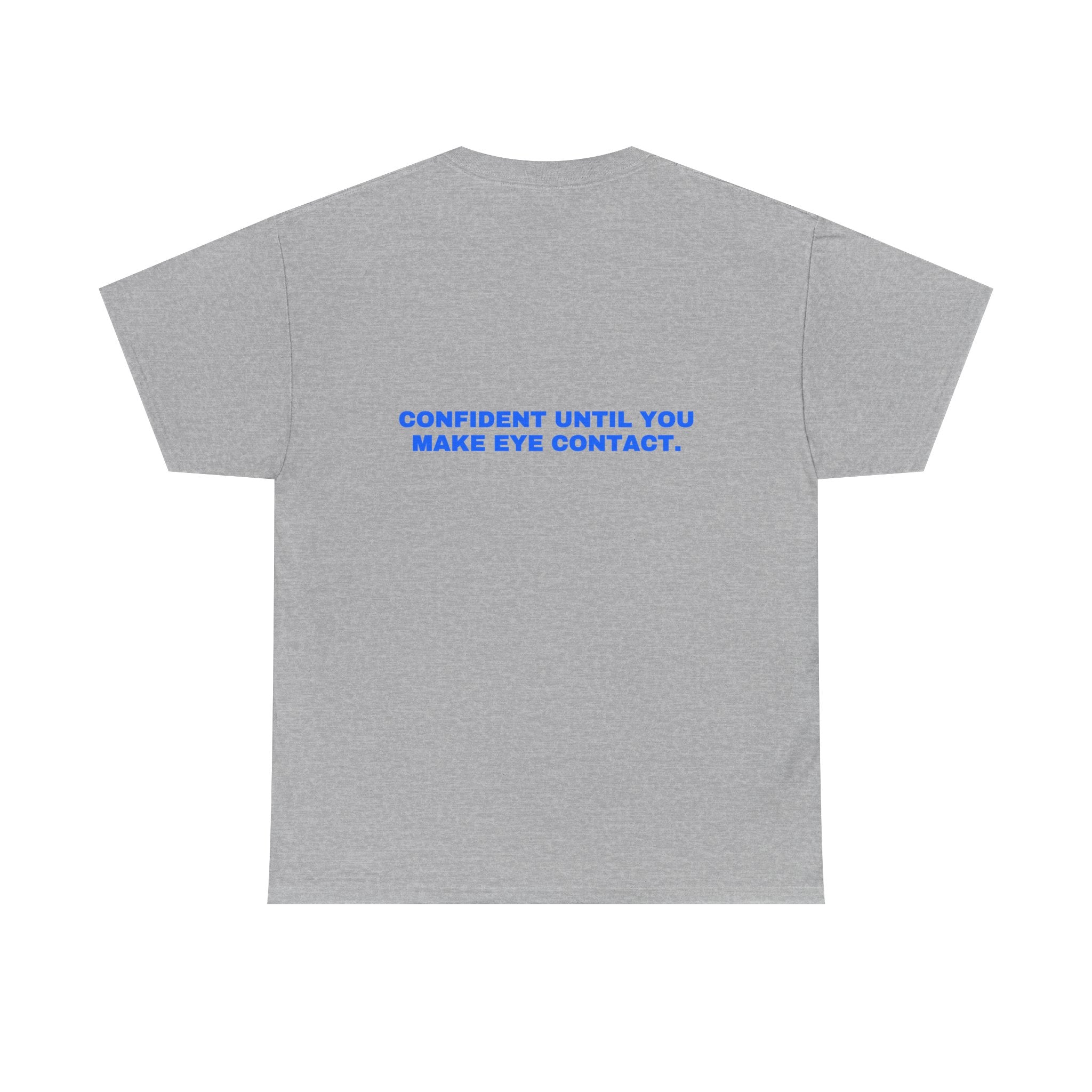 Confident until you make eye contact. Statement Tee - Soft Classic Cotton, Funny Flirty Dating Gift | Seen Zoned