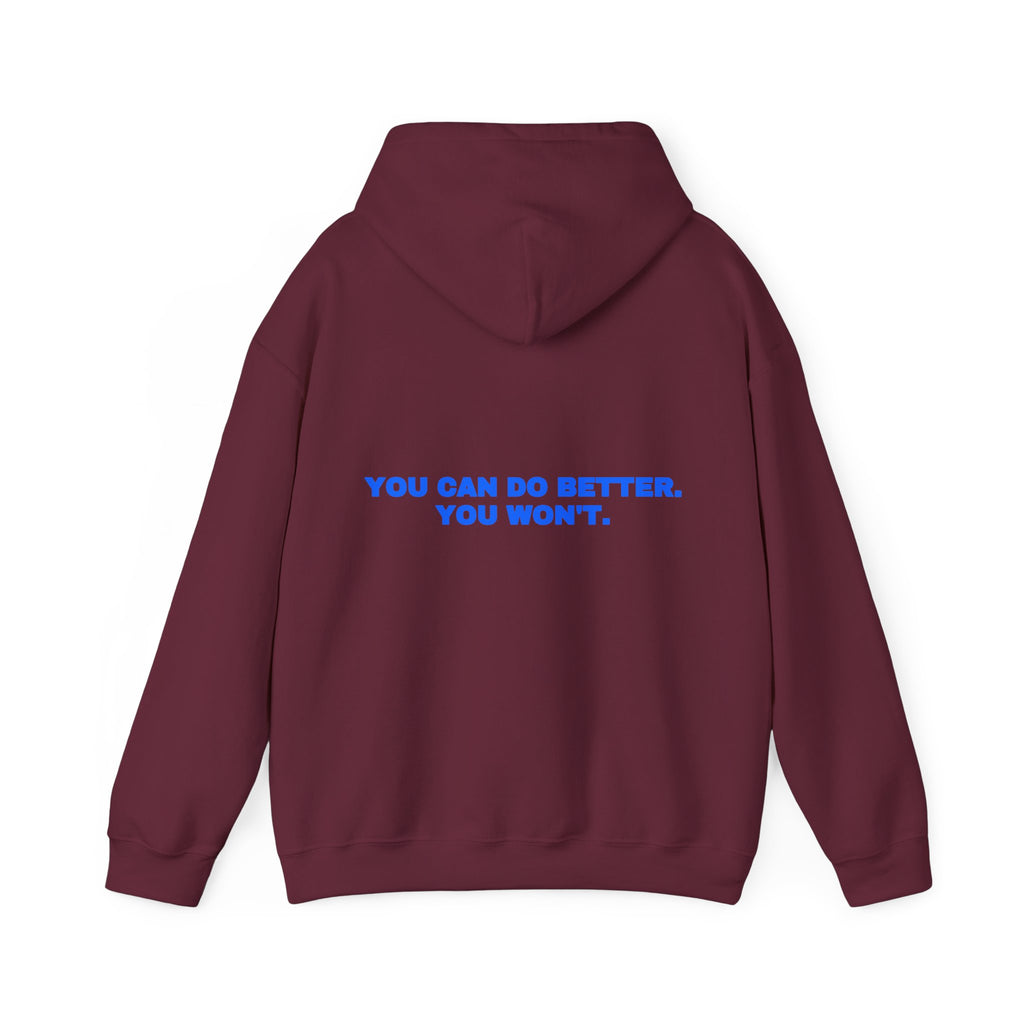 You can do better. You won't. Hoodie