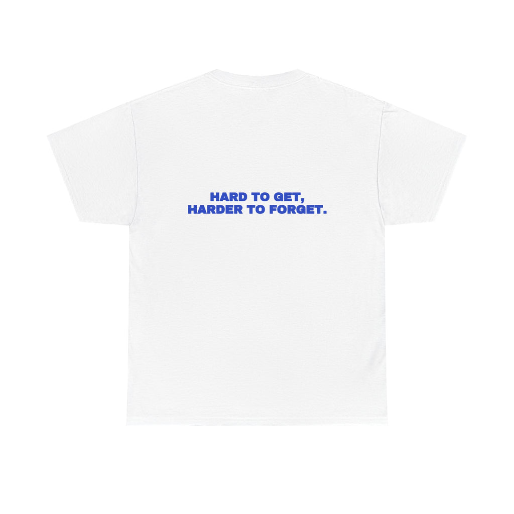 Hard to get, harder to forget. Tee · Cobalt