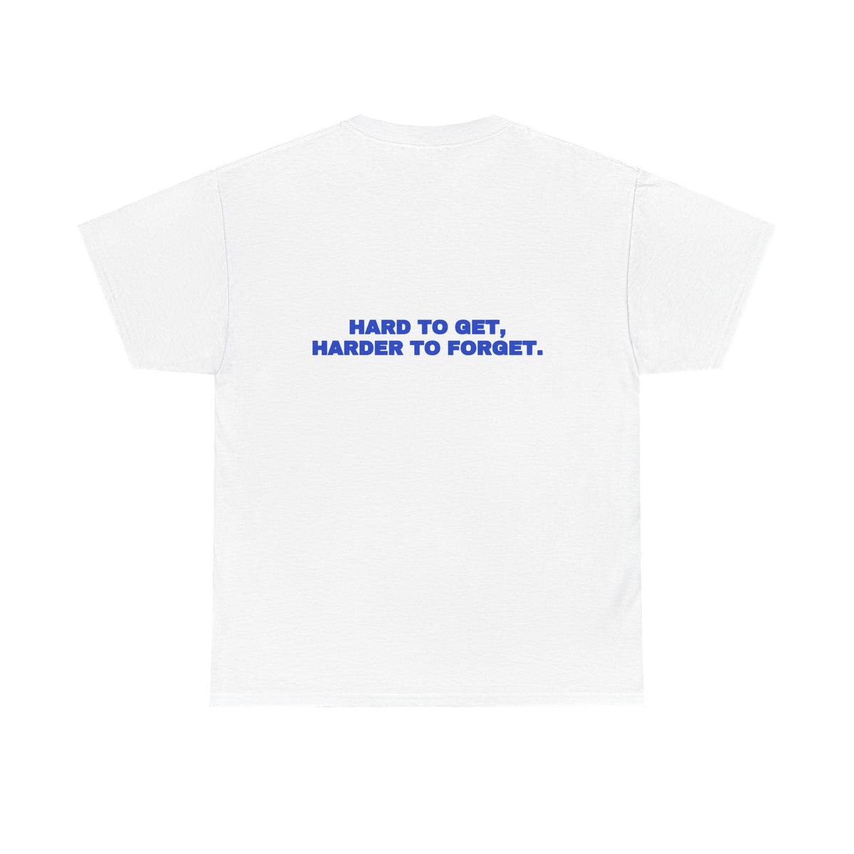 Hard to get, harder to forget. Tee · Cobalt