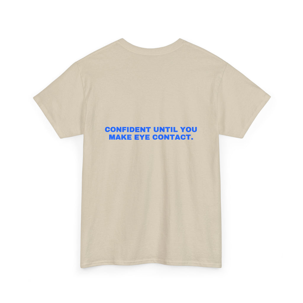 Confident until you make eye contact. Statement Tee - Soft Classic Cotton, Funny Flirty Dating Gift | Seen Zoned