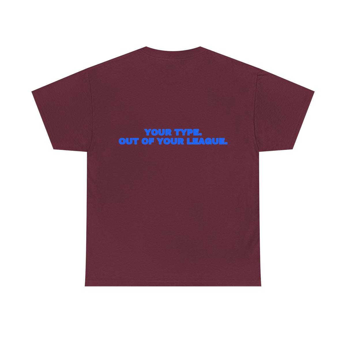 Your type. Out of your league. Tee · Royal (dark)