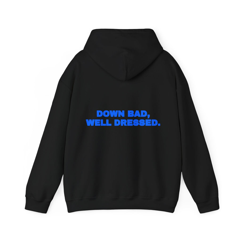 Down bad, well dressed. Hoodie