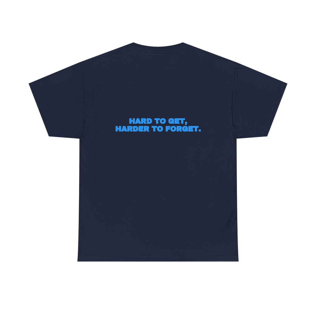 Hard to get, harder to forget. Tee · Sky (dark)