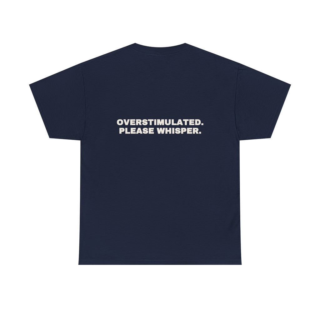 Overstimulated. Please whisper. Statement Tee - Soft Classic Cotton, Funny Dry Humor Gift | Seen Zoned