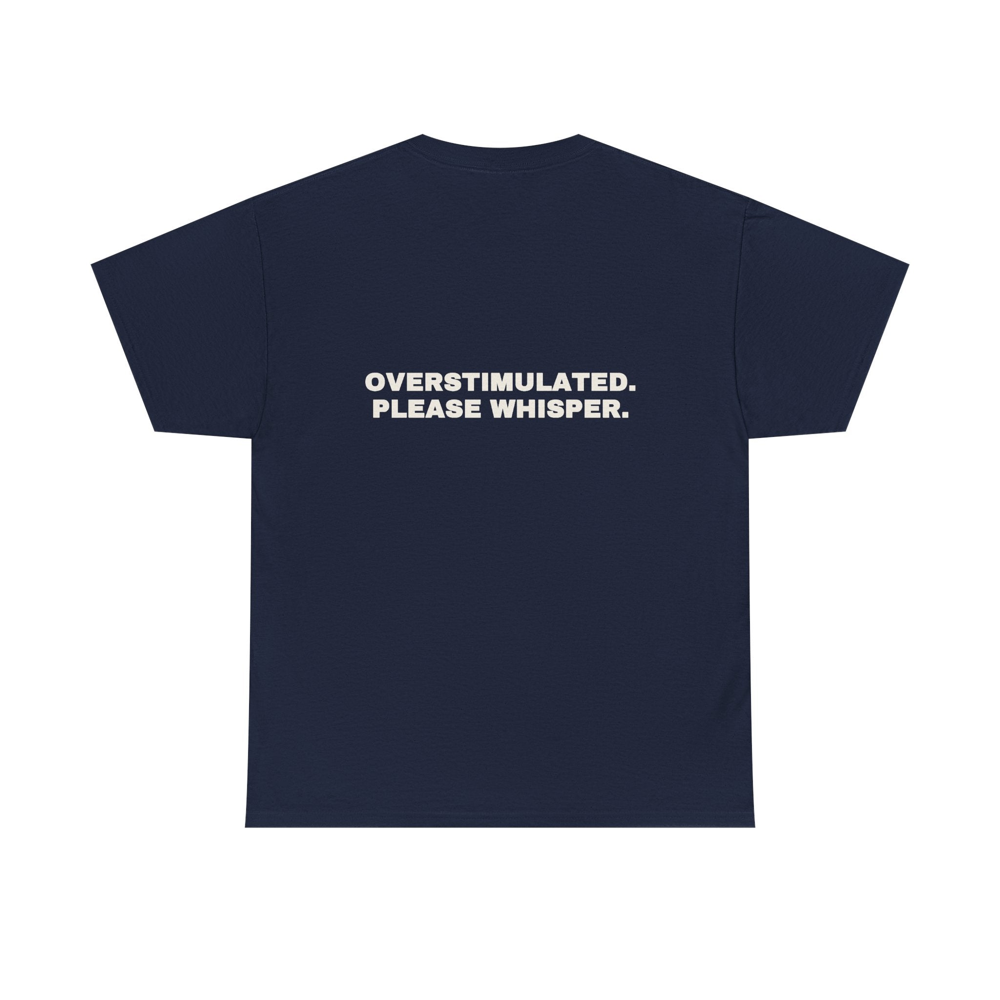 Overstimulated. Please whisper. Statement Tee - Soft Classic Cotton, Funny Dry Humor Gift | Seen Zoned