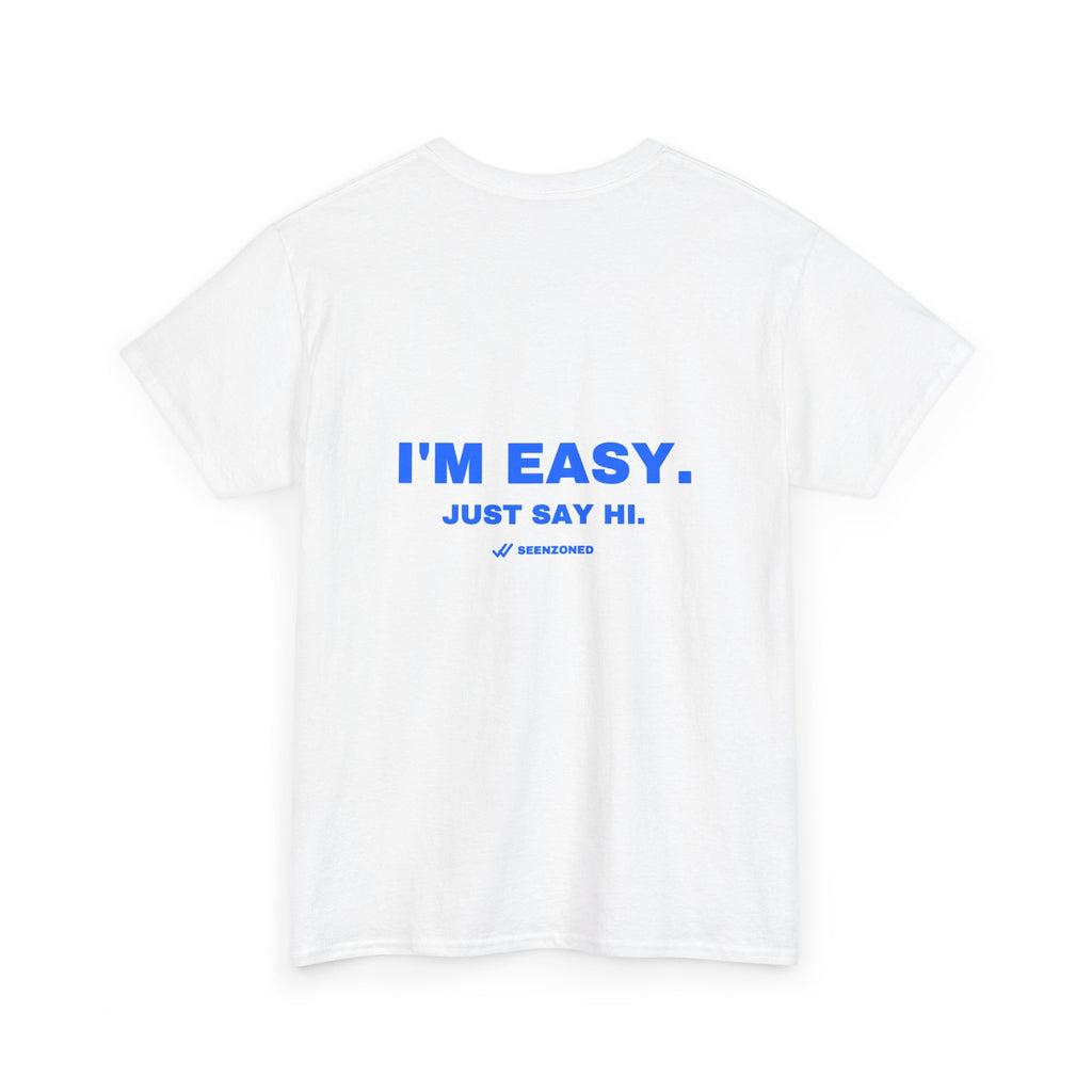 I'm easy. Just say hi. Tee