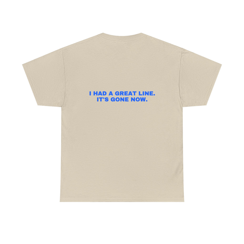 I had a great line. It's gone now. Statement Tee - Soft Classic Cotton, Funny Flirty Dating Gift | Seen Zoned
