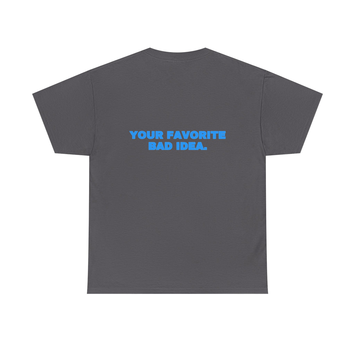 Your favorite bad idea. Tee · Sky (dark)