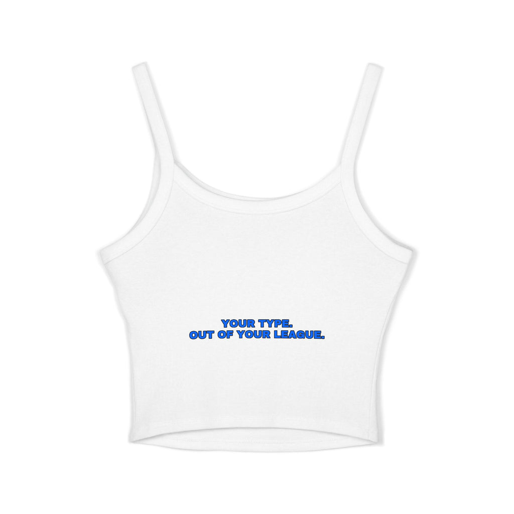 Your type. Out of your league. Statement Crop Top - Funny Flirty Dating Gift for Her | Seen Zoned
