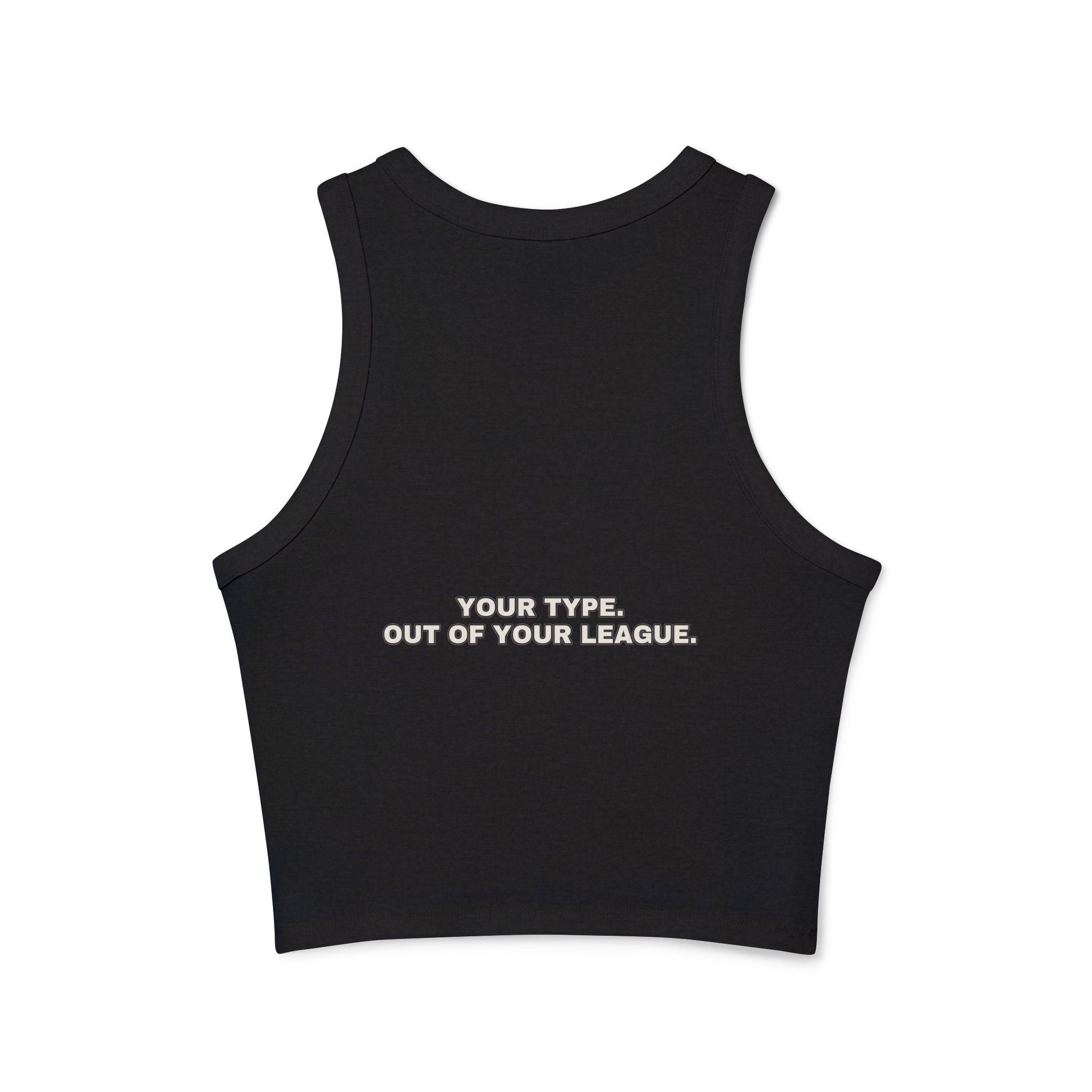 Your type. Out of your league. Statement Ribbed Crop Tank - Funny Flirty Dating Gift for Her | Seen Zoned
