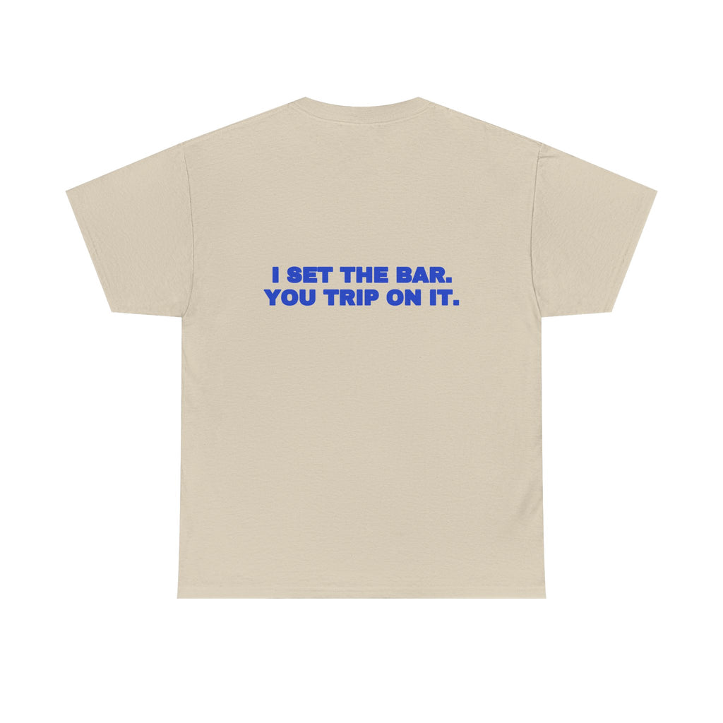 I set the bar. You trip on it. Tee · Cobalt