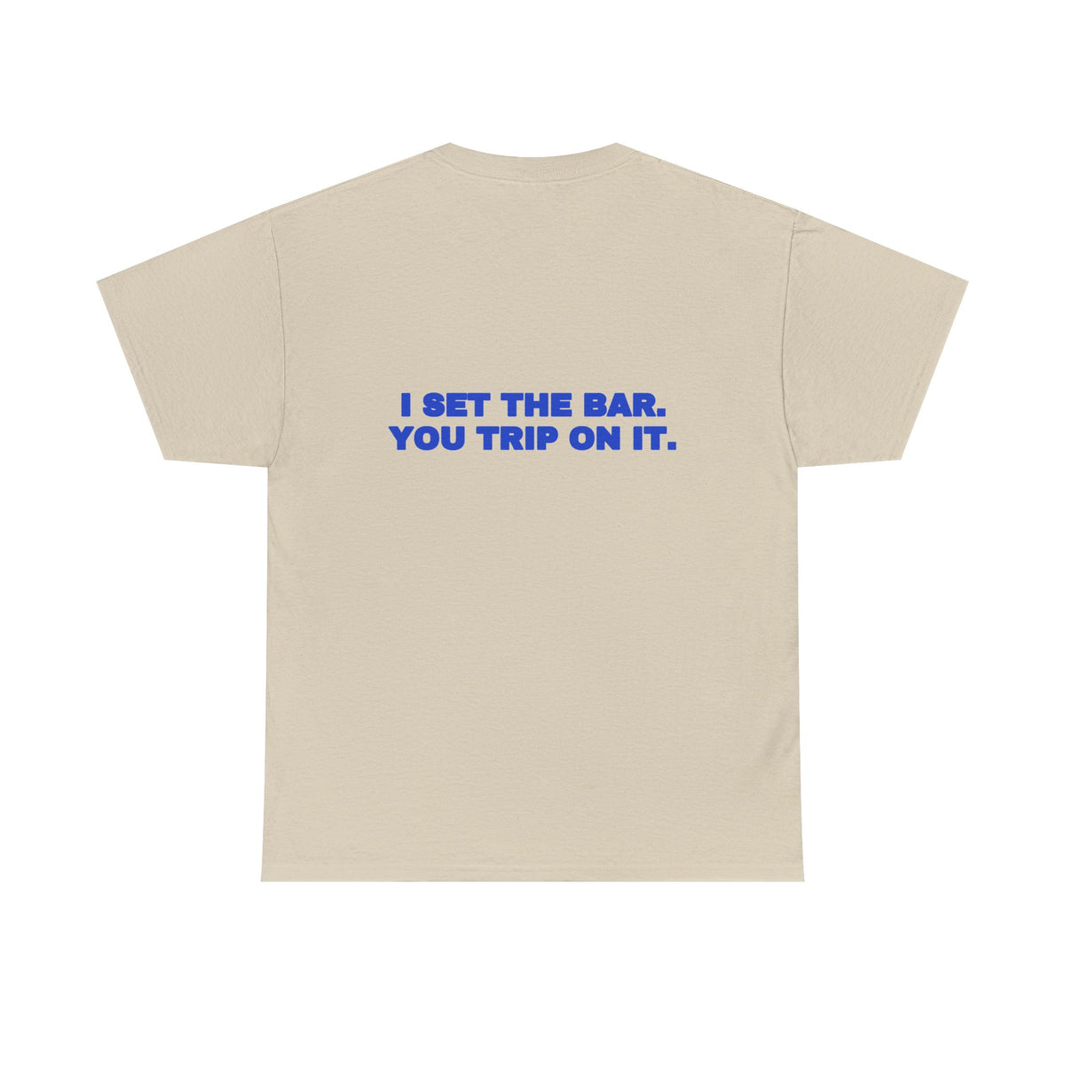 I set the bar. You trip on it. Tee · Cobalt