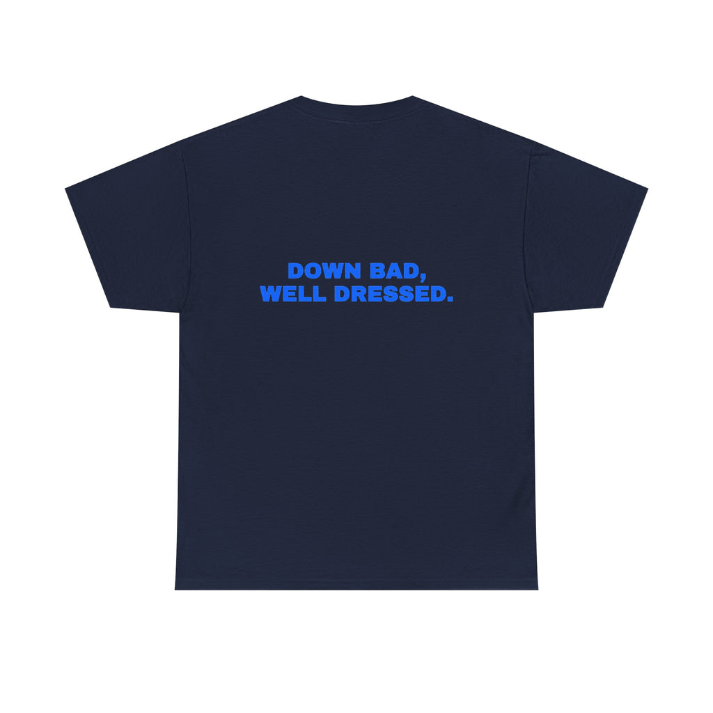 Down bad, well dressed. Statement Tee - Soft Classic Cotton, Funny Flirty Dating Gift | Seen Zoned