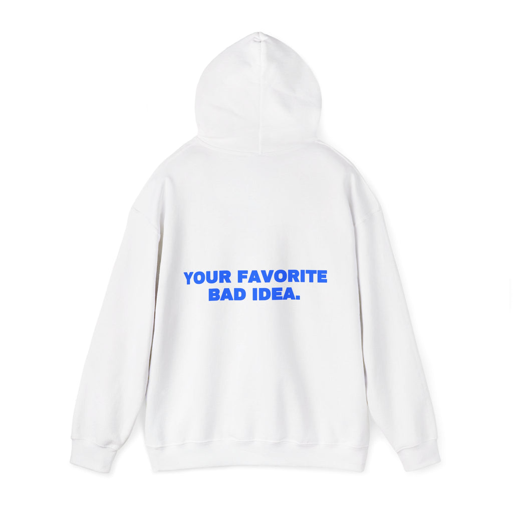 Your favorite bad idea. Hoodie