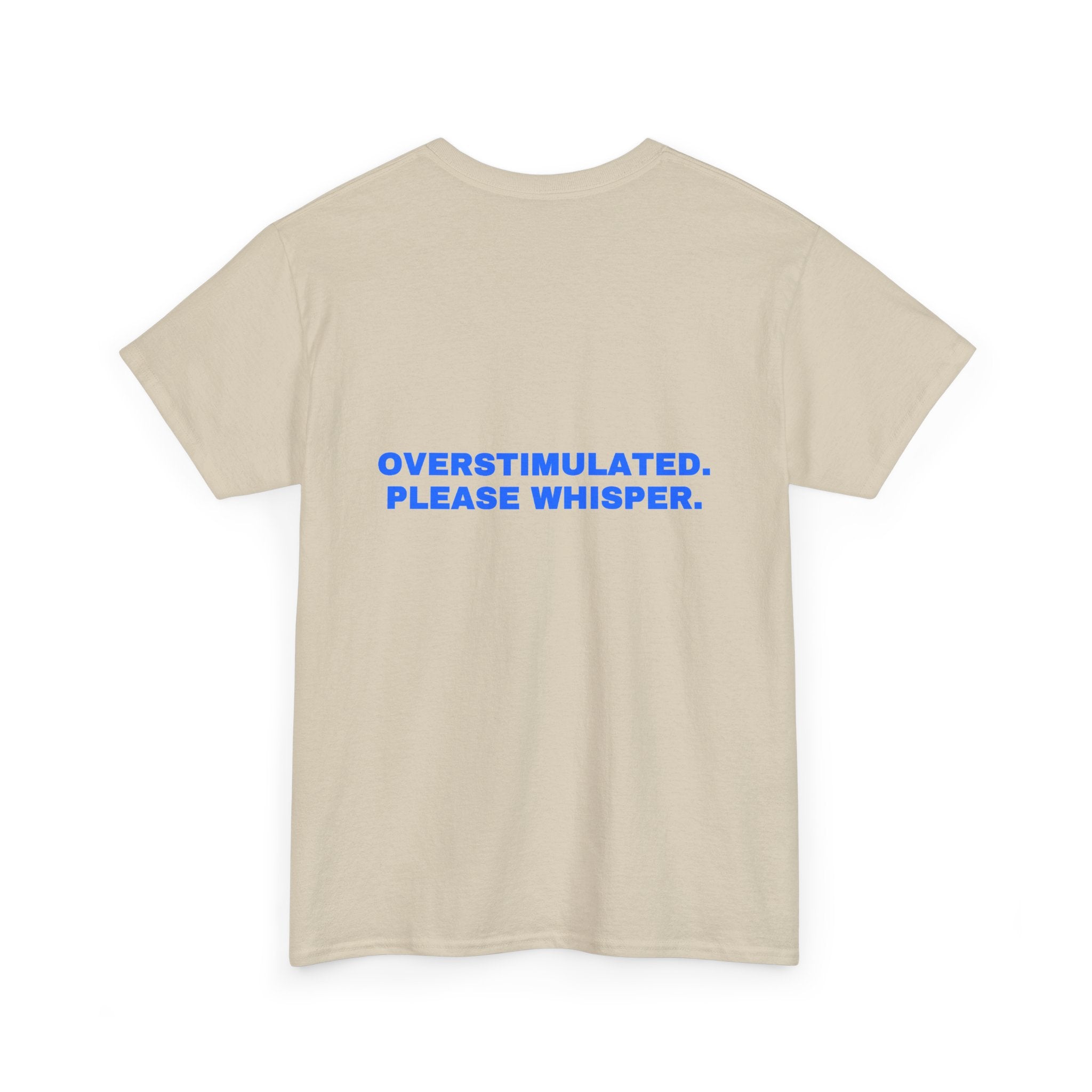 Overstimulated. Please whisper. Statement Tee - Soft Classic Cotton, Funny Dry Humor Gift | Seen Zoned