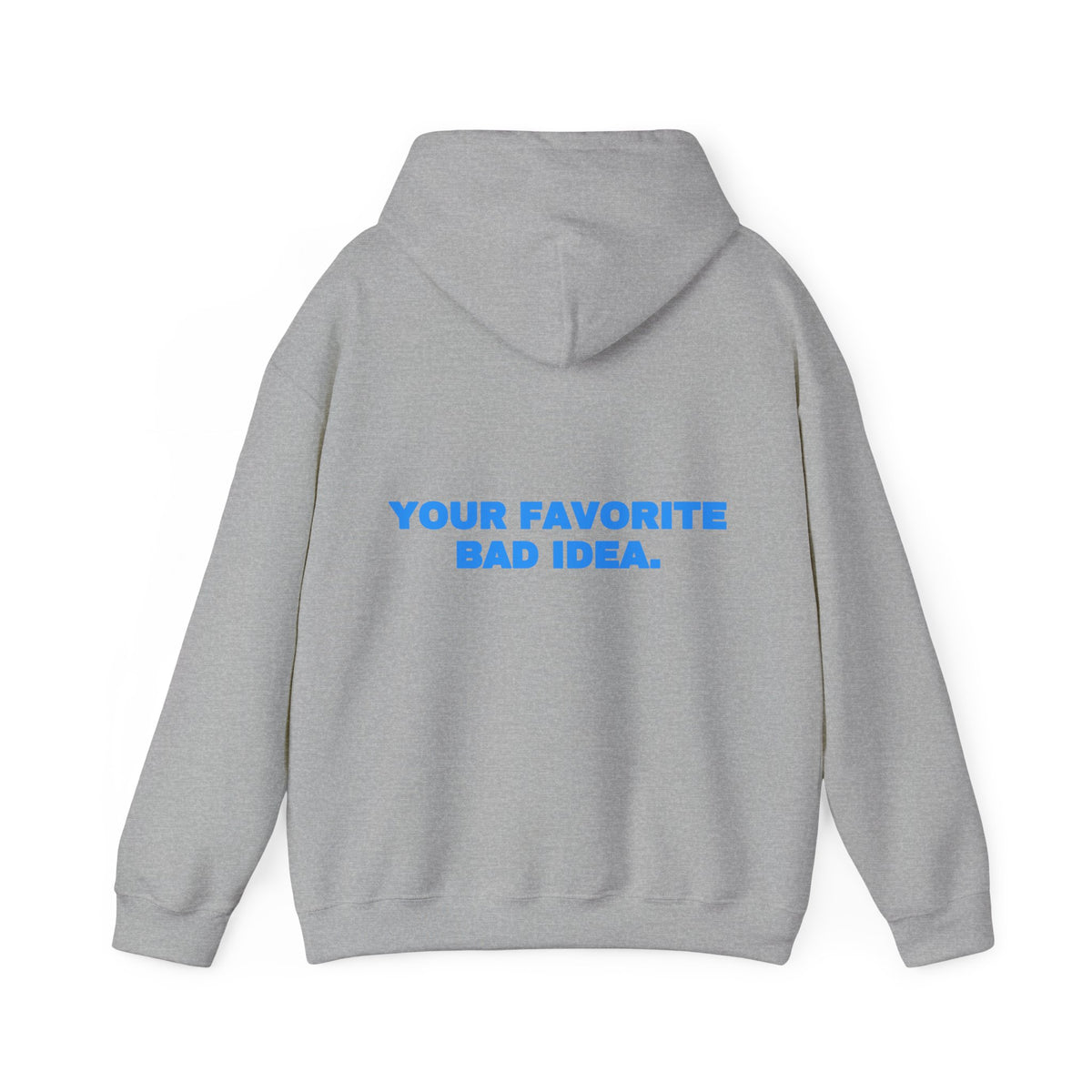 Your favorite bad idea. Hoodie · Sky