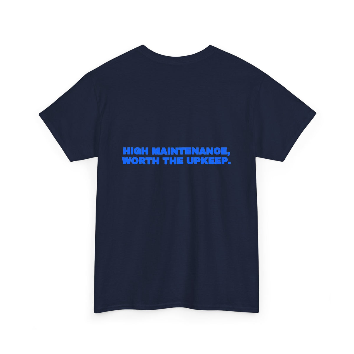 High maintenance, worth the upkeep. Tee · Royal (dark)