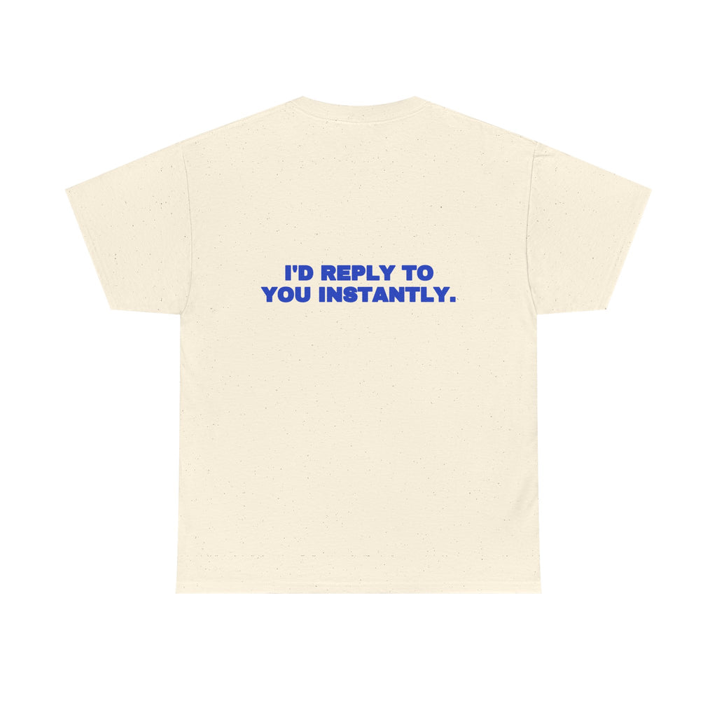 I'd reply to you instantly. Tee · Cobalt