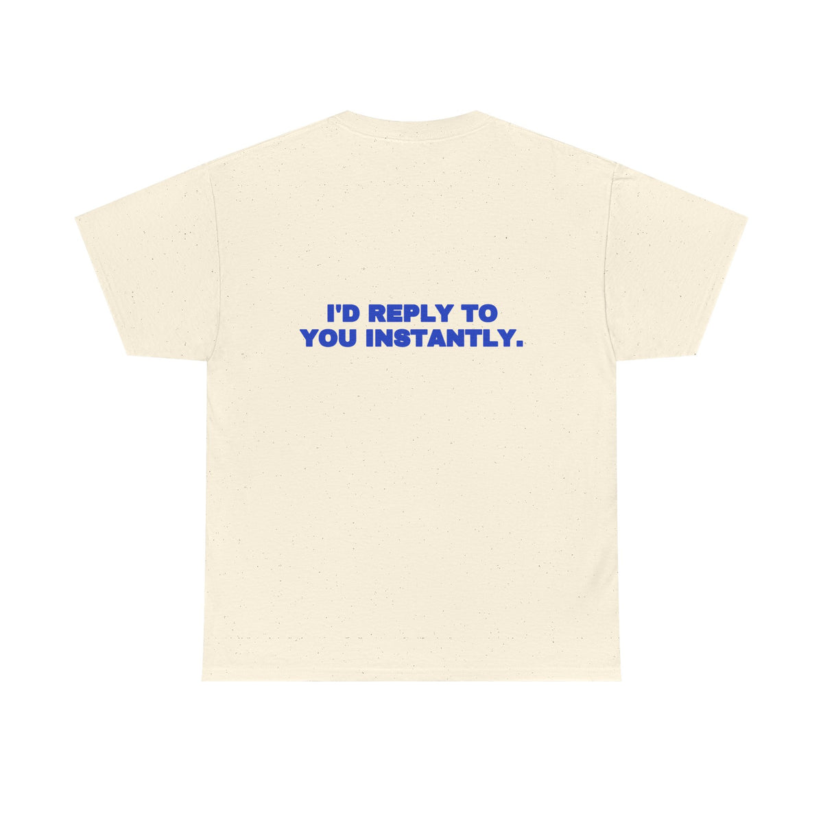 I'd reply to you instantly. Tee · Cobalt