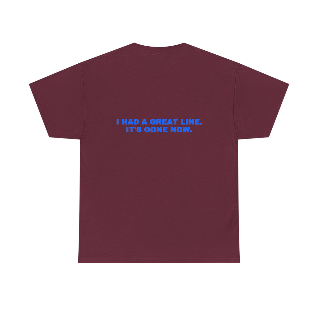 I had a great line. It's gone now. Statement Tee - Soft Classic Cotton, Funny Flirty Dating Gift | Seen Zoned