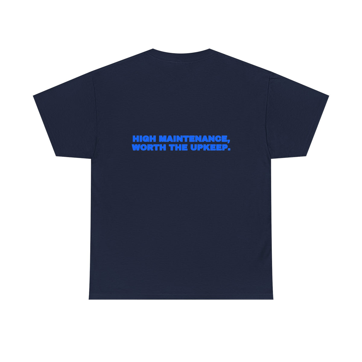 High maintenance, worth the upkeep. Tee · Royal (dark)