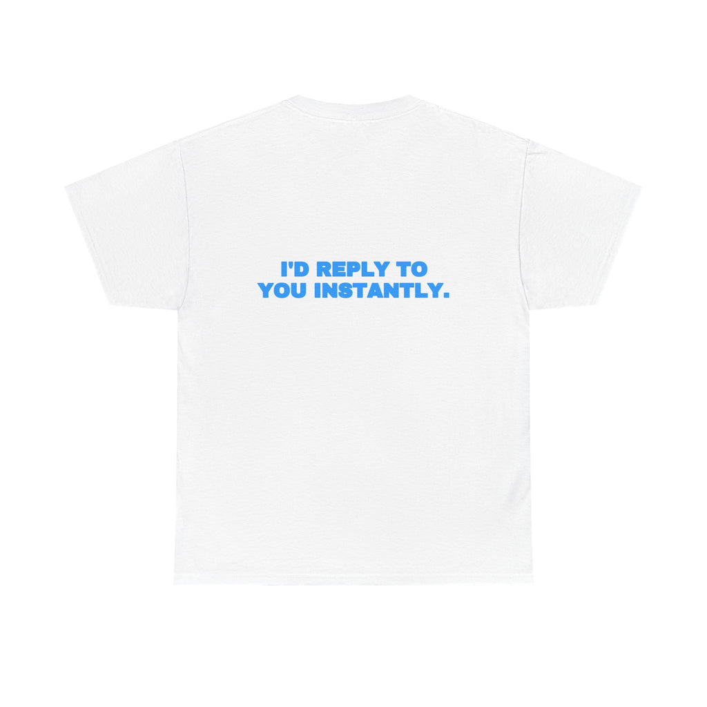 I'd reply to you instantly. Tee · Sky