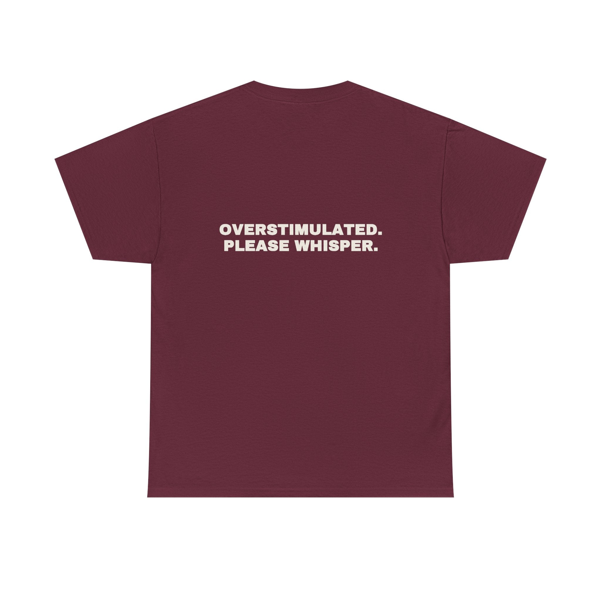 Overstimulated. Please whisper. Statement Tee - Soft Classic Cotton, Funny Dry Humor Gift | Seen Zoned