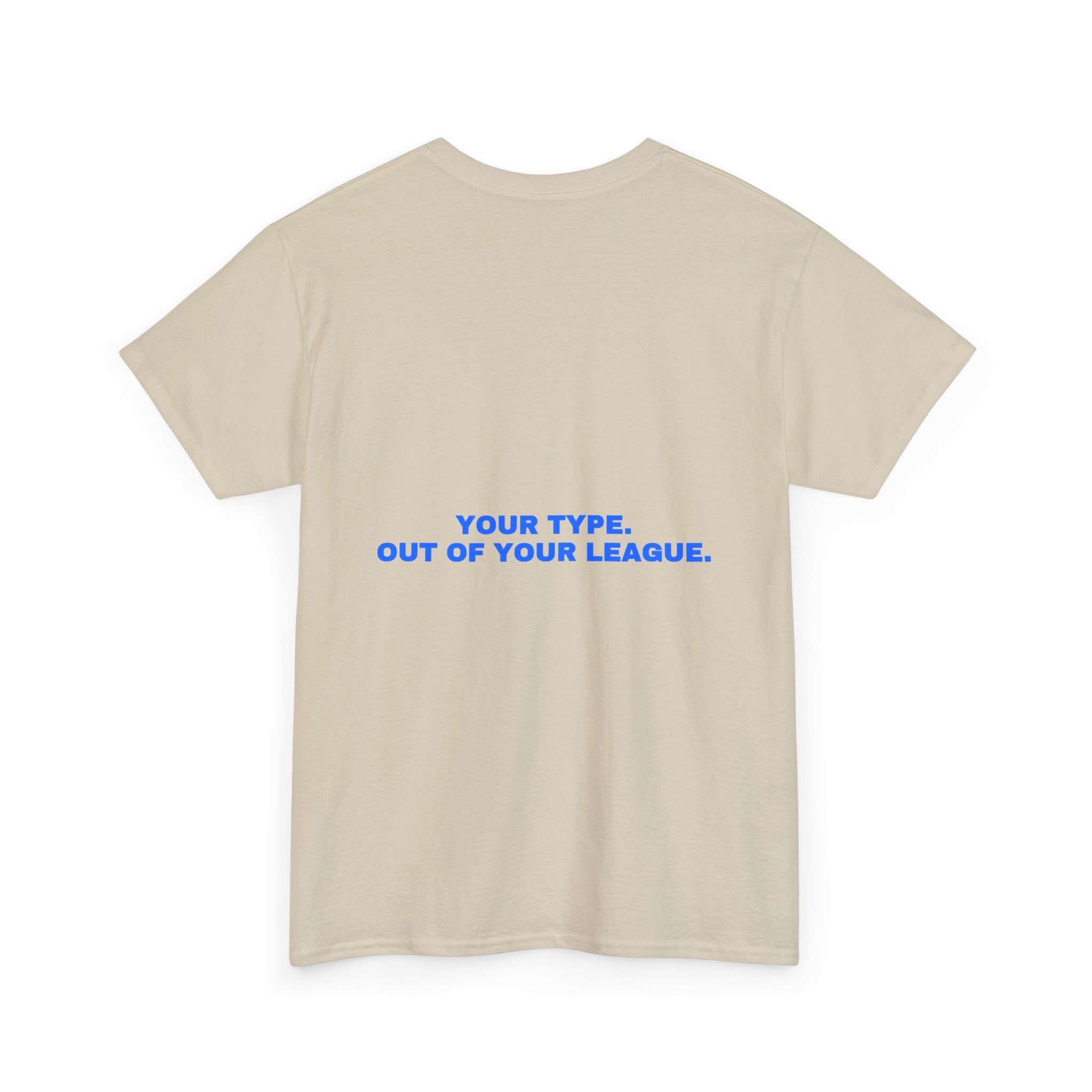 Your type. Out of your league. Statement Tee - Soft Classic Cotton, Funny Dry Humor Gift | Seen Zoned
