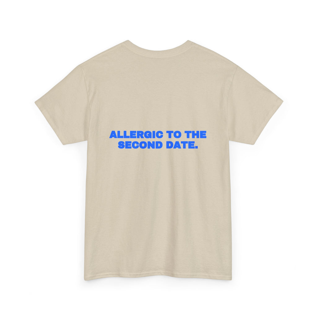 Allergic to the second date. Tee
