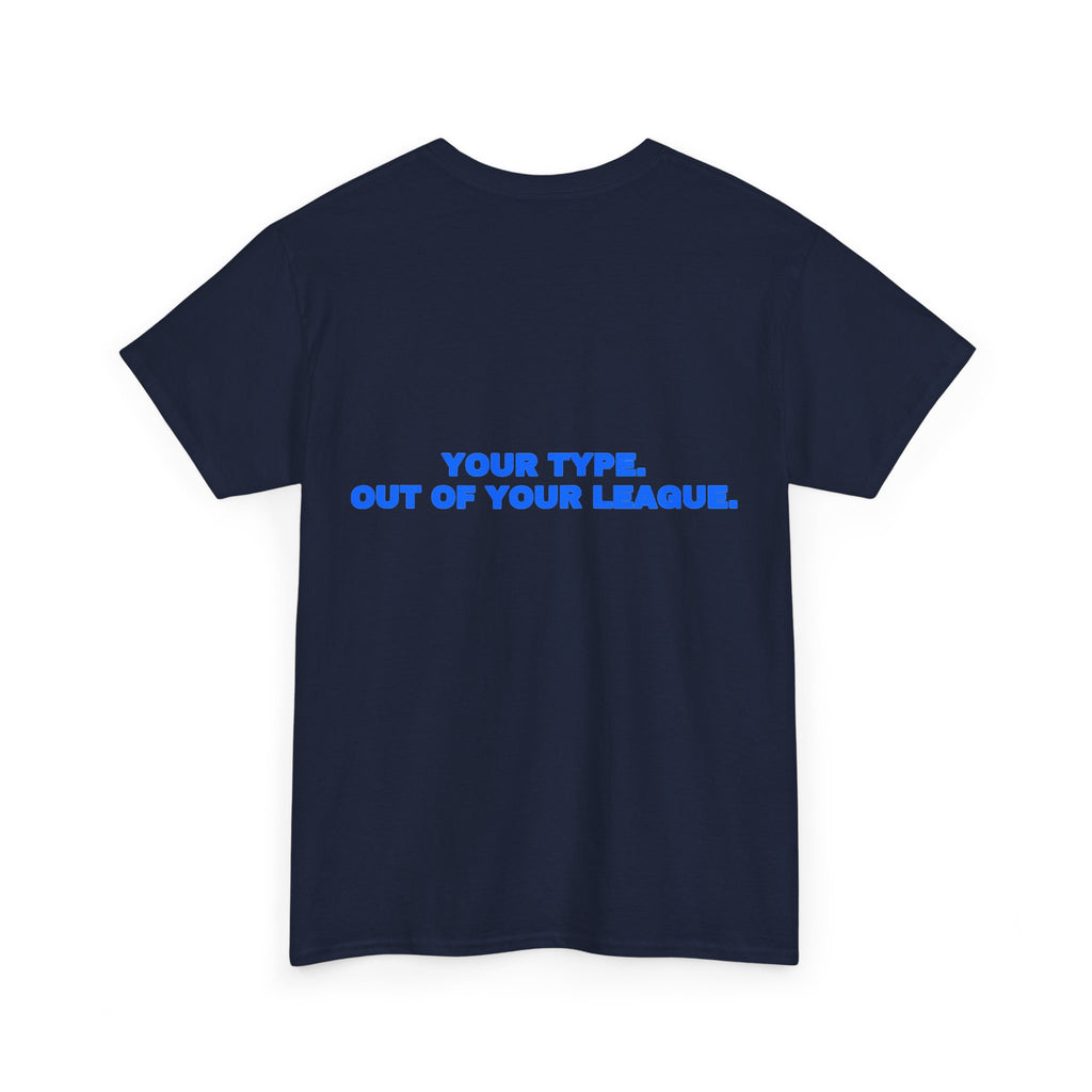 Your type. Out of your league. Tee · Royal (dark)