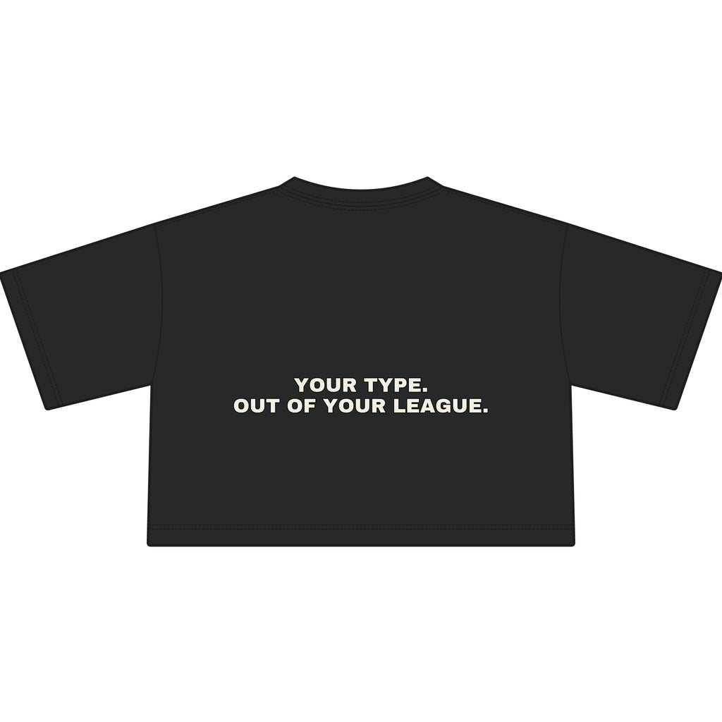 Your type. Out of your league. Statement Crop Tee - Funny Dry Humor Gift for Her | Seen Zoned