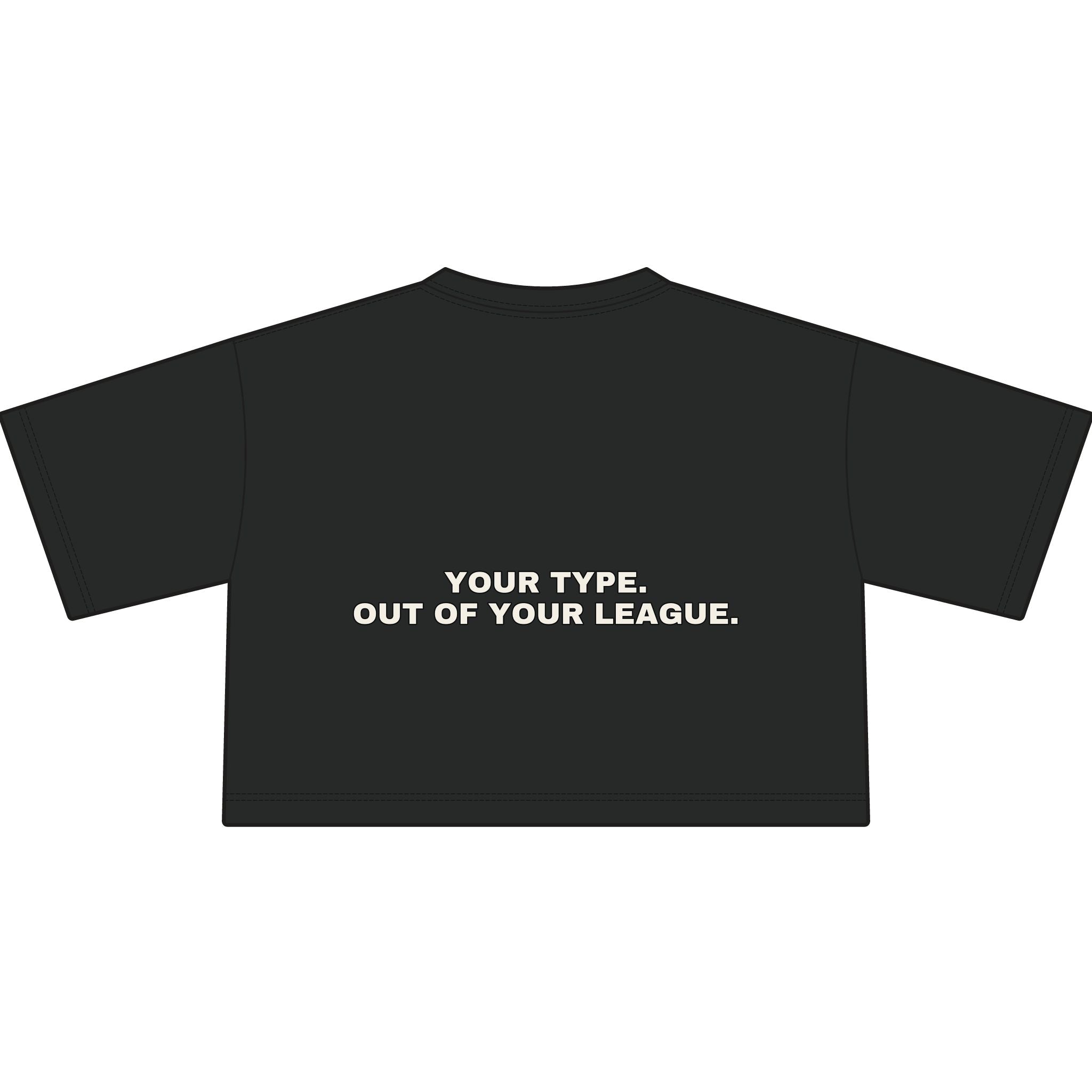 Your type. Out of your league. Statement Crop Tee - Funny Dry Humor Gift for Her | Seen Zoned