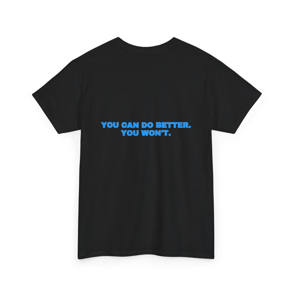 You can do better. You won't. Tee · Sky (dark)