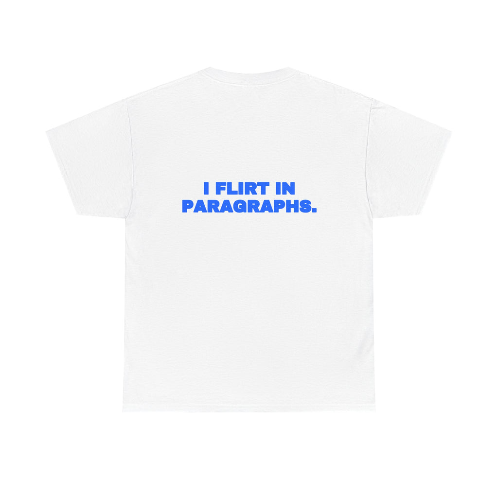I flirt in paragraphs. Tee