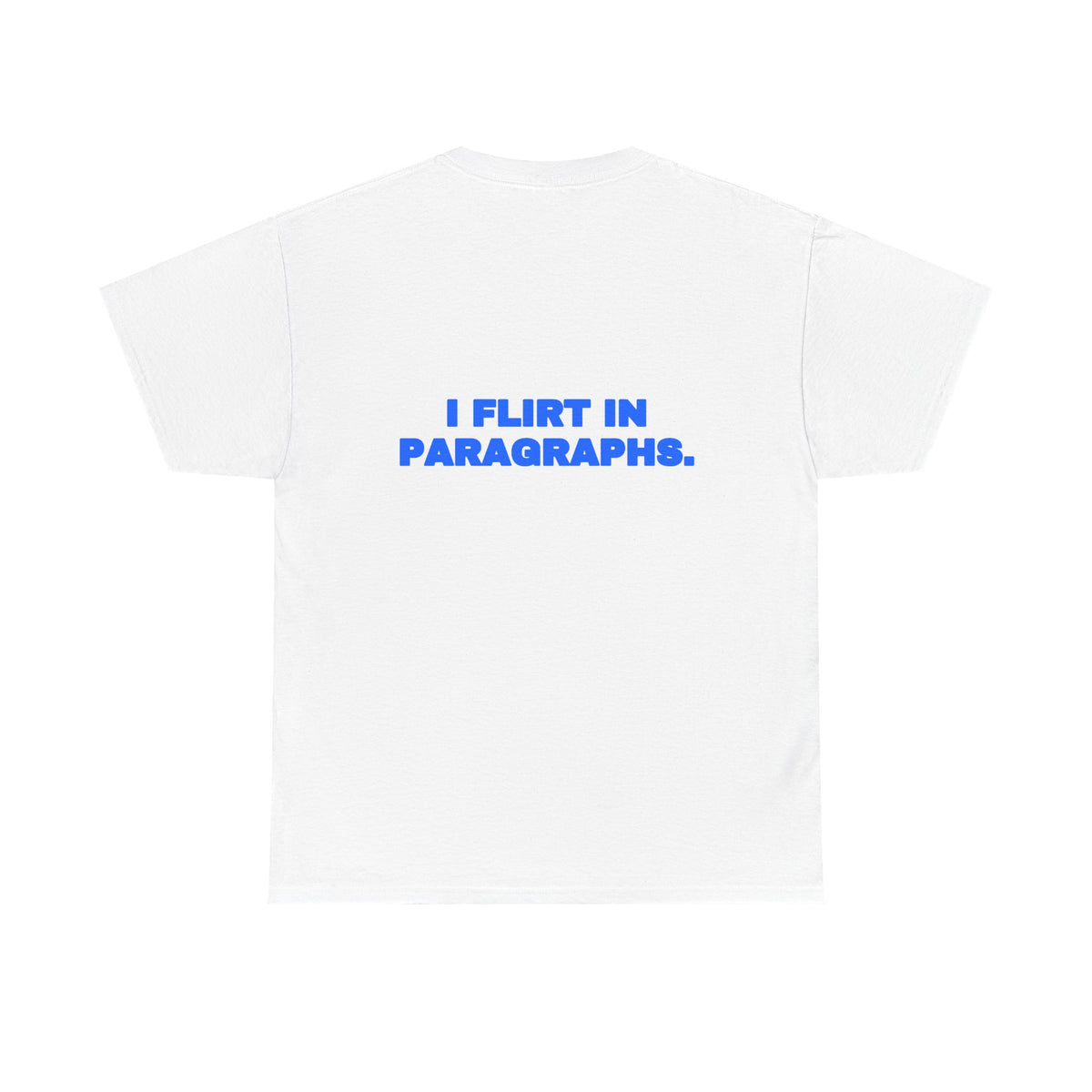 I flirt in paragraphs. Tee