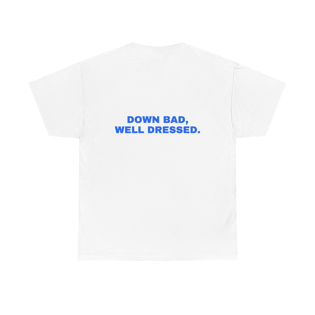 Down bad, well dressed. Statement Tee - Soft Classic Cotton, Funny Flirty Dating Gift | Seen Zoned