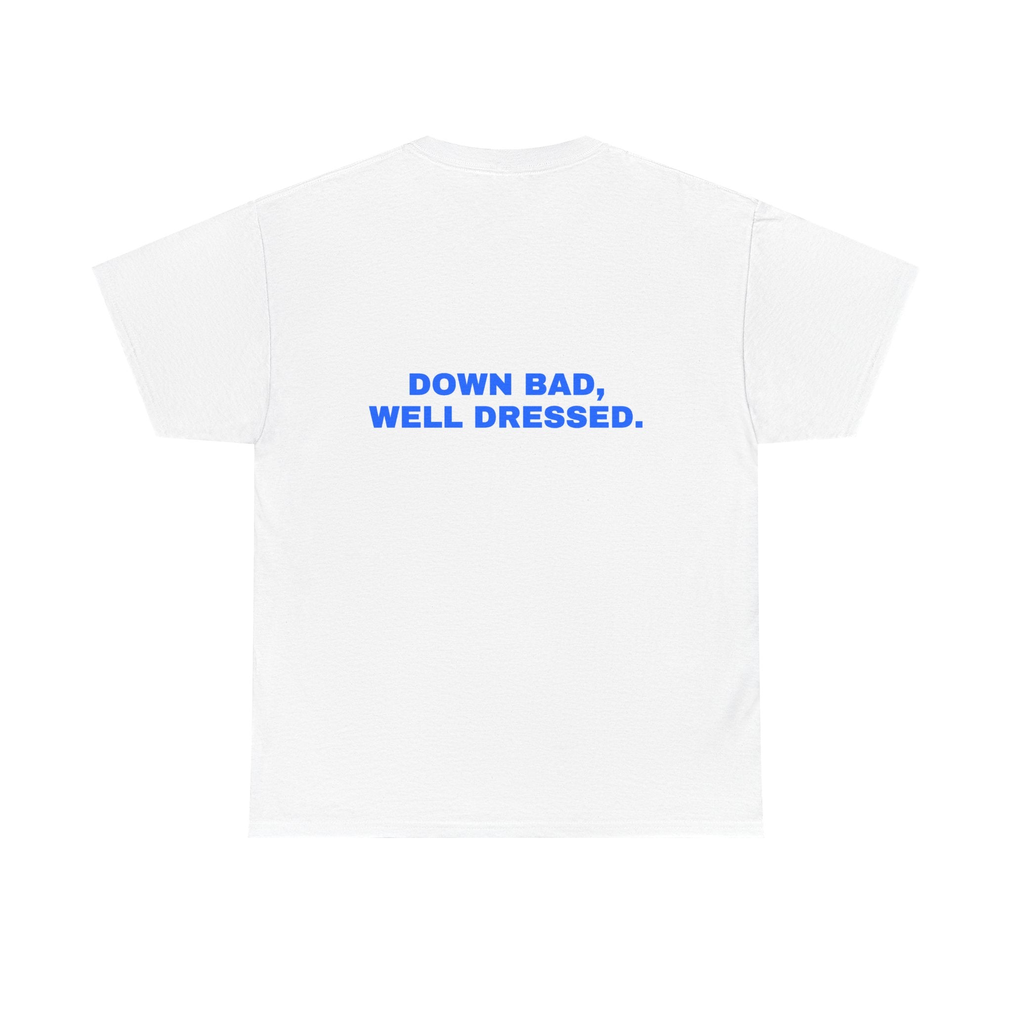 Down bad, well dressed. Statement Tee - Soft Classic Cotton, Funny Flirty Dating Gift | Seen Zoned