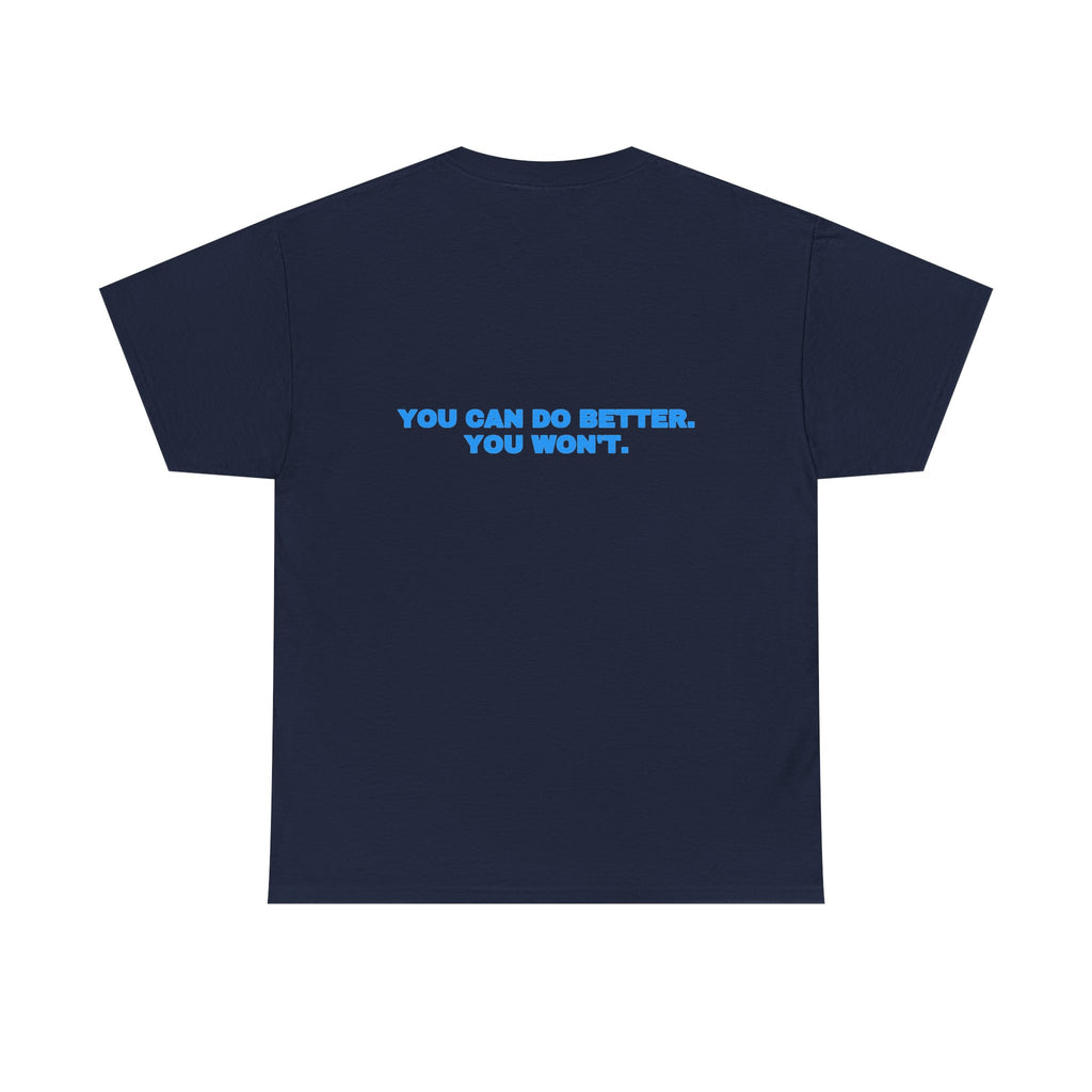 You can do better. You won't. Tee · Sky (dark)