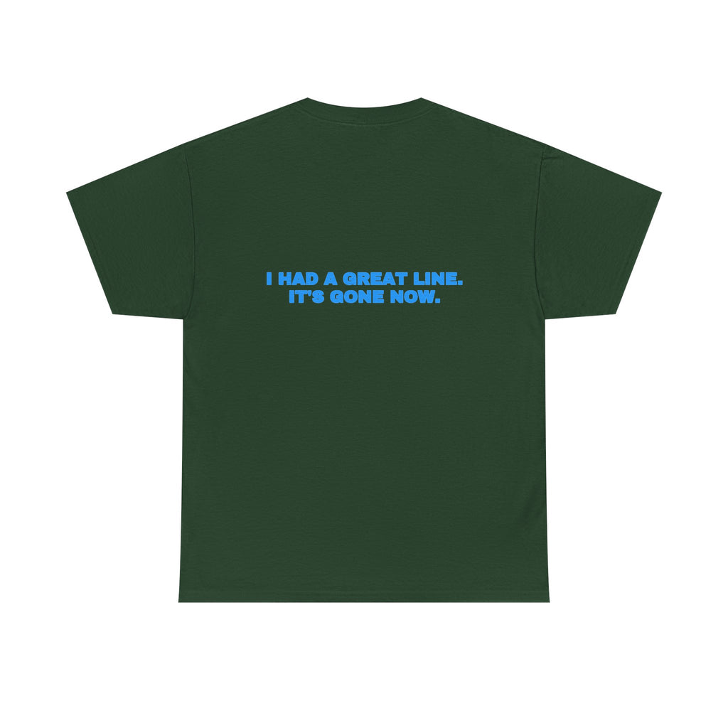 I had a great line. It's gone now. Tee · Sky (dark)